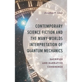 Contemporary Science Fiction and the Many-Worlds Interpretation of Quantum Mechanics: Sacrifice and Narrative Coherence