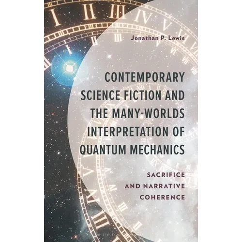 Contemporary Science Fiction and the Many-Worlds Interpretation of Quantum Mechanics: Sacrifice and Narrative Coherence