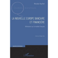 La nouvelle Europe bancaire et financière: Réflexions sur le modèle français