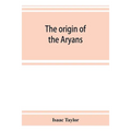 The origin of the Aryans: an account of the prehistoric ethnology and civilisation of Europe