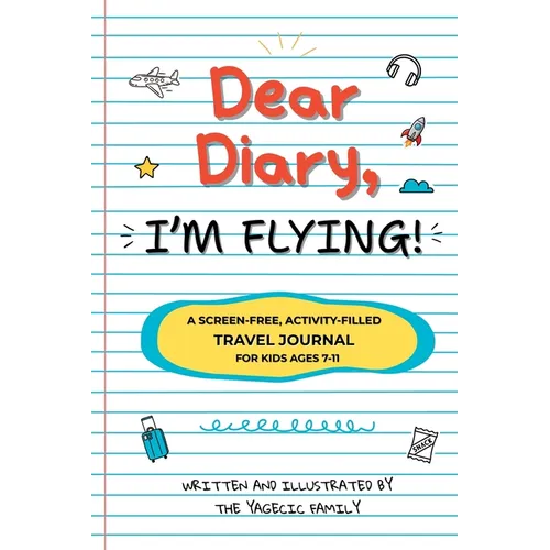 Dear Diary, I'm Flying!: The Ultimate Screen-Free Travel Journal with 100+ Creative Prompts, Games, and Activities to Keep Kids Entertained While Flyi