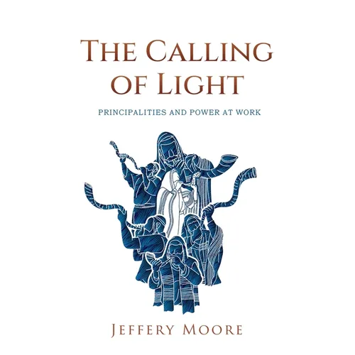 The Calling of Light: Principalities and Power as Work