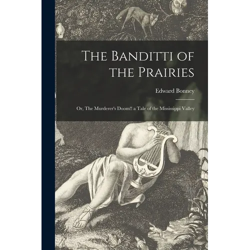 The Banditti of the Prairies; or, The Murderer's Doom!! a Tale of the Mississippi Valley