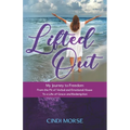 Lifted Out: My Journey to Freedom From the Pit of Verbal and Emotional Abuse To a Life of Grace and Redemption