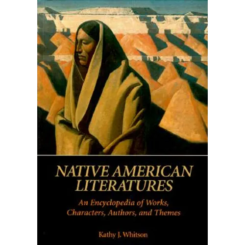 Native American Literatures: An Encyclopedia of Works, Characters, Authors, and Themes