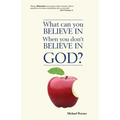 What Can You Believe If You Don't Believe in God?