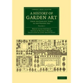 A History of Garden Art: From the Earliest Times to the Present Day