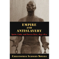 Empire and Antislavery: Spain Cuba and Puerto Rico 1833-1874