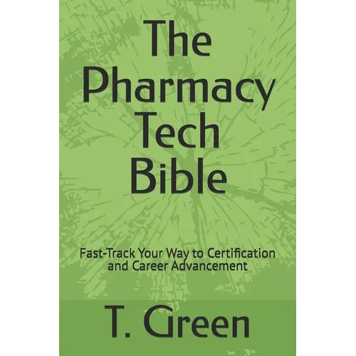 The Pharmacy Tech Bible: Fast-Track Your Way to Certification and Career Advancement