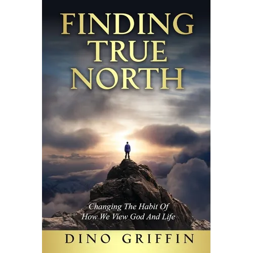 Finding True North: Changing The Habit Of How We View God And Life