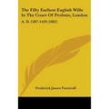 The Fifty Earliest English Wills In The Court Of Probate, London: A. D. 1387-1439 (1882)