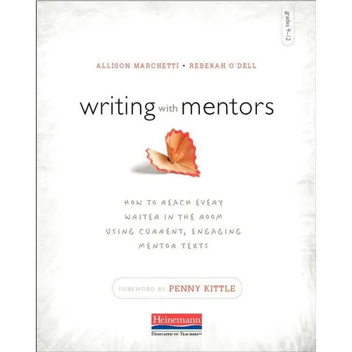 Writing with Mentors: How to Reach Every Writer in the Room Using Current, Engaging Mentor Texts