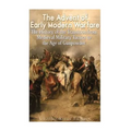 The Advent of Early Modern Warfare: The History of the Transition from Medieval Military Tactics to the Age of Gunpowder