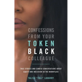 Confessions From Your Token Black Colleague