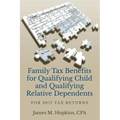 Family Tax Benefits for Qualifying Child and Qualifying Relative Dependents: For 2017 Tax Returns