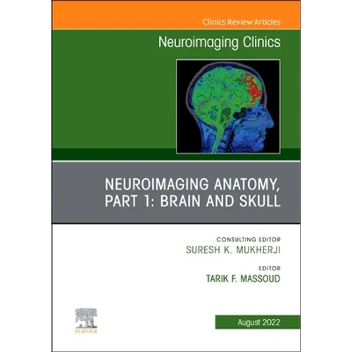 Neuroimaging Anatomy, Part 1: Brain and Skull, an Issue of Neuroimaging Clinics of North America: Volume 32-3