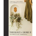 Theology of Home II: The Spiritual Art of Homemaking