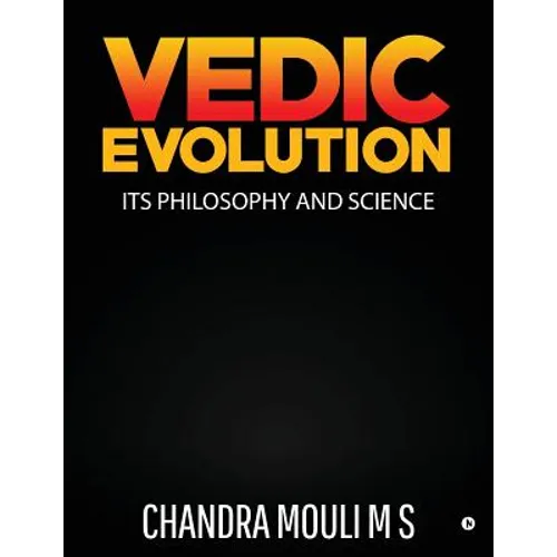 Vedic Evolution: Its Philosophy and Science