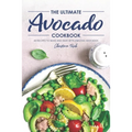 The Ultimate Avocado Cookbook: 40 Recipes to Make and Bake with Amazing Avocados