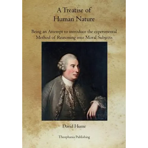 A Treatise of Human Nature: Being an Attempt to introduce the experimental Method of Reasoning into Moral Subjects