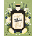 Brew It Yourself: Make Your Own Craft Drinks with Wild and Home-Grown Ingredients