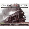 Chasing Fire in Steel: One Man's Global Adventure in Search of American Locomotives