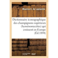 Dictionnaire iconographique des champignons supérieurs hyménomycètes qui croissent en Europe,: Algérie et Tunisie, suivi des tableaux de concordance p