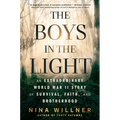 The Boys in the Light: An Extraordinary World War II Story of Survival, Faith, and Brotherhood