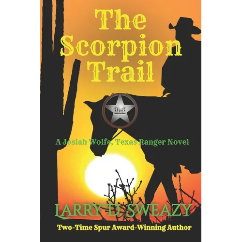 The Scorpion Trail: A Josiah Wolfe, Texas Ranger Novel
