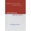 Divided Houses: Religion and Gender in Modern France