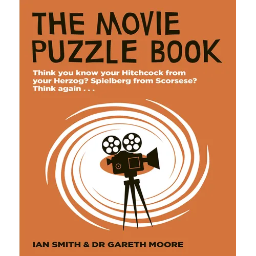 The Movie Puzzle Book: Think You Know Your Hitchcock from Your Herzog? Spielberg from Scorsese? Think Again...
