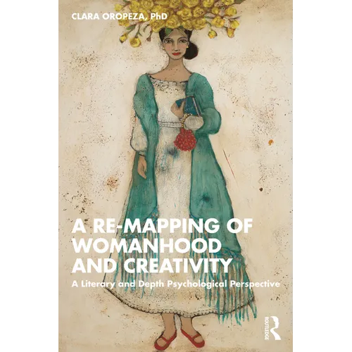A Re-Mapping of Womanhood and Creativity: A Literary and Depth Psychological Perspective