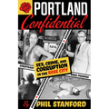 Portland Confidential: Sex, Crime, and Corruption in the Rose City