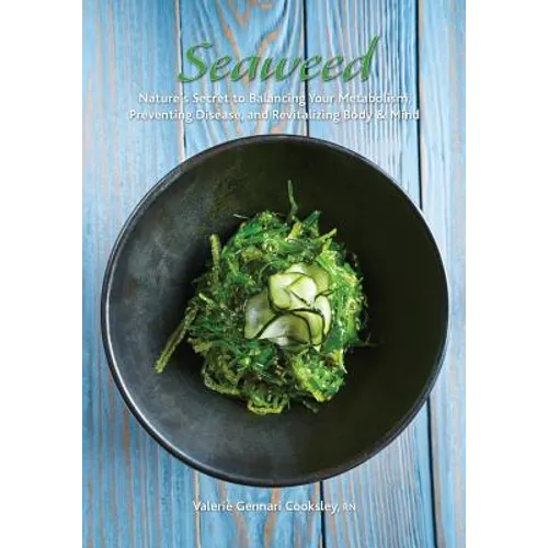 Seaweed: Nature's Secret to Balancing Your Metabolism, Preventing Disease, and Revitalizing Body & Mind