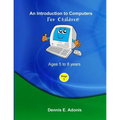 An Introduction to computers for Children - Ages 5 to 8 years