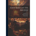 Iohn Barclay His Argenis