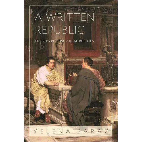 A Written Republic: Cicero's Philosophical Politics