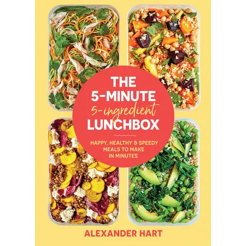 The 5-Minute, 5-Ingredient Lunchbox: Happy, Healthy & Speedy Meals to Make in Minutes