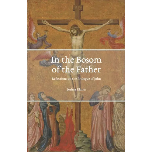 In the Bosom of the Father: Reflections on the Prologue of John