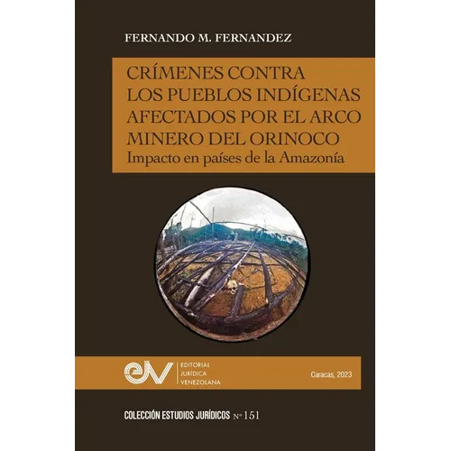 Crímenes Contra Los Pueblos Indígenas Afectados Por El Arco Minero. Impacto En Países de la Amazonía