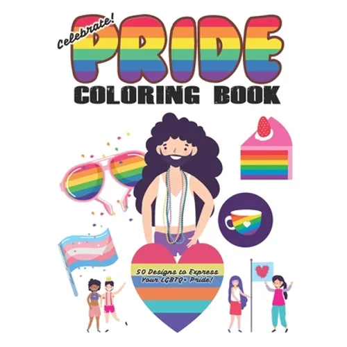 Celebrate Pride Coloring Book for Adults and Kids: (30 Designs to Express Your LGBTQ+ Pride!)