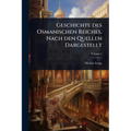 Geschichte des Osmanischen Reiches. Nach den Quellen Dargestellt