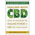 Dr. Earl Mindell's Guide to Healing with CBD: How to Maximize the Healing Power of CBD for Your Health