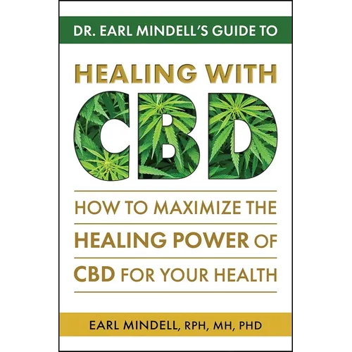 Dr. Earl Mindell's Guide to Healing with CBD: How to Maximize the Healing Power of CBD for Your Health