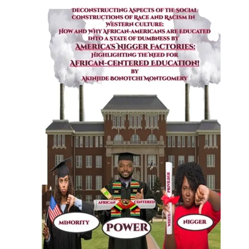 Deconstructing Aspects of the Social Constructions of Race and Racism in Western Culture: How and Why African-americans are Educated into a State of D