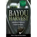 Bayou Harvest: Subsistence Practice in Coastal Louisiana