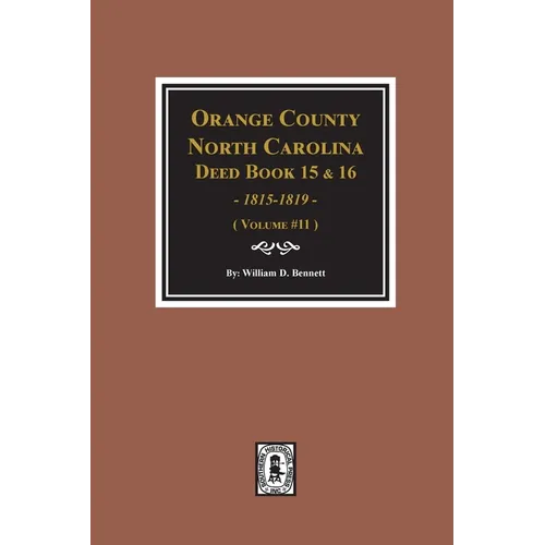Orange County, North Carolina Deed Books 15 & 16, 1815-1819. (Volume #11)