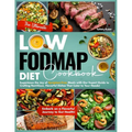 The Ultimate Low-Fodmap Diet Cookbook: Experience the Joy of Symptom-Free Meals with Our Expert Guide to Crafting Nutritious, Flavorful Dishes That Ca