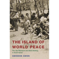 The Island of World Peace: The Jeju Massacre and State Building in South Korea