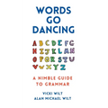Words Go Dancing: A Nimble Guide to Grammar